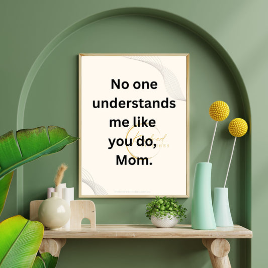 No One Understands Me Like You Mom Printable | Heartfelt Mother Quote | Digital Download Wall Art