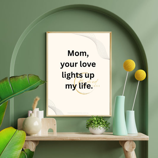 Mom Your Love Lights Up My Life Printable | Emotional Quote Art | Digital Download Decor