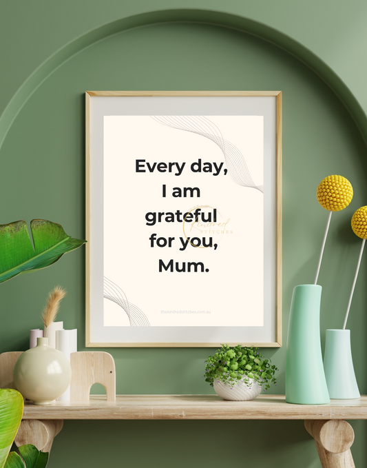 Every Day, I Am Grateful for You, Mum — Digital Printable Wall Art
